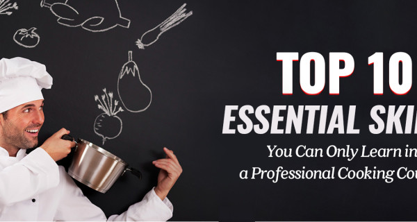 10 Essential Skills You Can Only Learn in a Professional Cooking Course