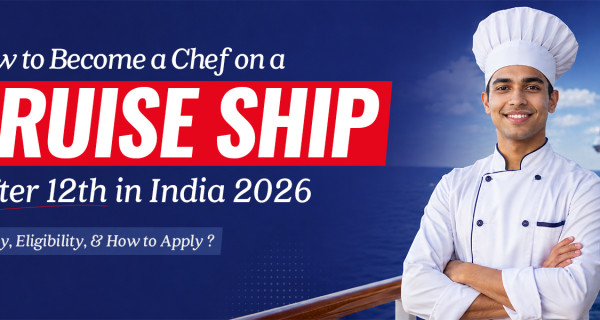 How to Become a Chef on a Cruise Ship After 12th in India 2026: Salary, Eligibility, and How to Apply