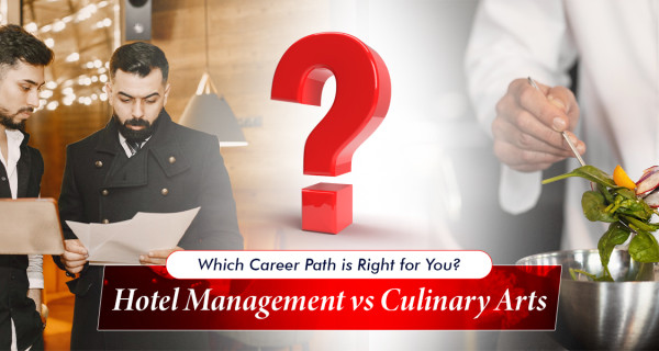 Hotel Management vs Culinary Arts: Which Career Path Is Right for You?