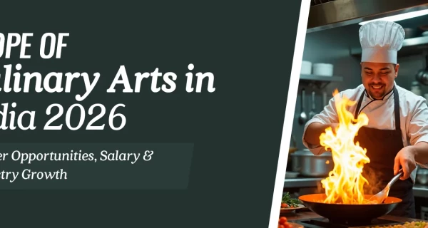 Scope of Culinary Arts in India 2026: Career Opportunities, Salary and Industry Growth