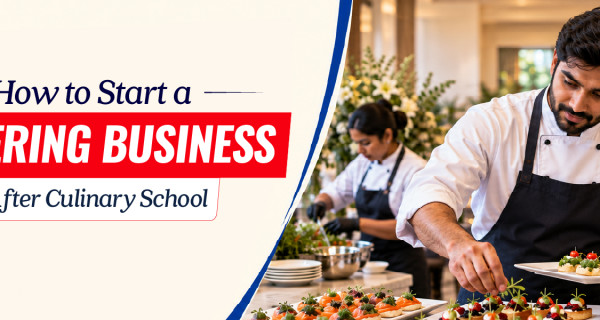 How to Start a Catering Business After Culinary School