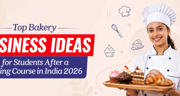 Top Bakery Business Ideas for Students After a Baking Course in India 2026