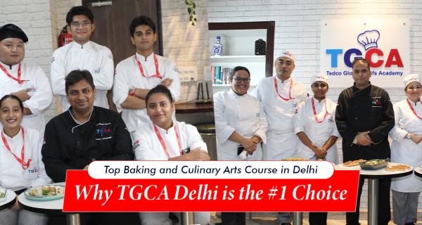 Top Baking and Culinary Arts Course in Delhi – Why TGCA Delhi Is the Number 1 Choice
