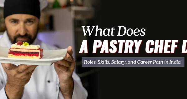 What Does a Pastry Chef Do? Roles, Skills, Salary, and Career Path in India